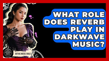 What Role Does Reverb Play In Darkwave Music? - Goth Music Vault