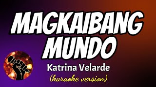 MAGKAIBANG MUNDO - KATRINA VELARDE (karaoke version)