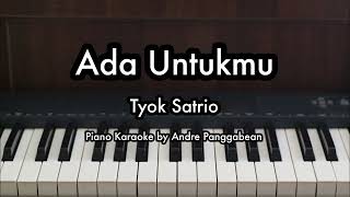 Ada Untukmu - Tyok Satrio | Piano Karaoke by Andre Panggabean