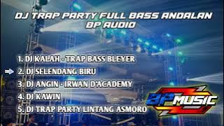 DJ TRAP PARTY FULL BASS ANDALAN BP AUDIO