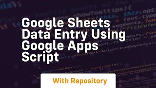 Google sheets data entry using google apps script
