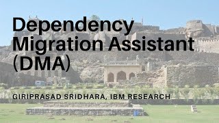 Giriprasad Sridhara, IBM Research - Dependency Migration Assistant (DMA)