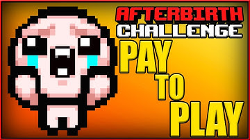 Pay To Play - Afterbirth Challenge