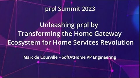 prpl Summit 2023 - Unleashing prpl by Transforming the Home Gateway Ecosystem