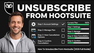 How To Unsubscribe From Hootsuite [2026 Full Guide]