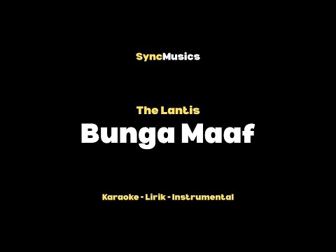 The Lantis - Bunga Maaf | Karaoke - Lirik - Instrumental