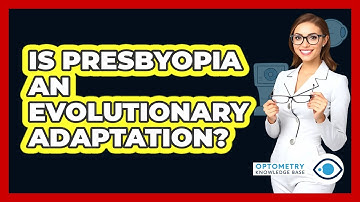Is Presbyopia An Evolutionary Adaptation? - Optometry Knowledge Base