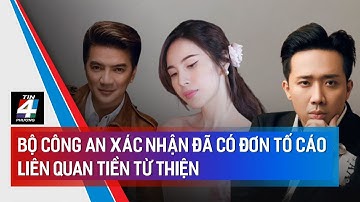 🔥 🔥 Bộ công an XÁC NHẬN đã có đơn tố cáo liên quan TIỀN TỪ THIỆN: Chuẩn bị vào việc!