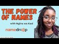 Why does your name matter w/Ngina wa Kaai | NameDrop.io