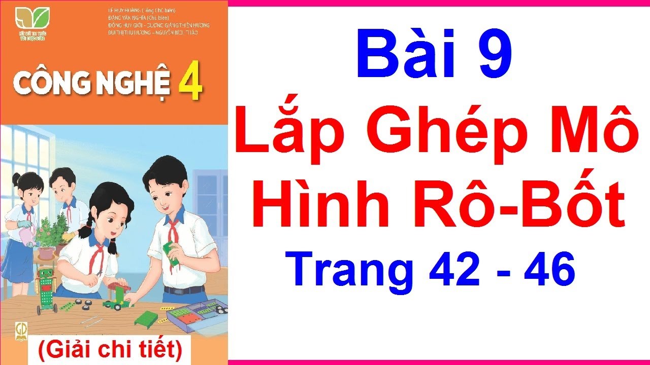 Công Nghệ Lớp 4 Bài 9 | Lắp Ghép Mô Hình Rô-Bốt | Trang 42 - 46 | Kết ...