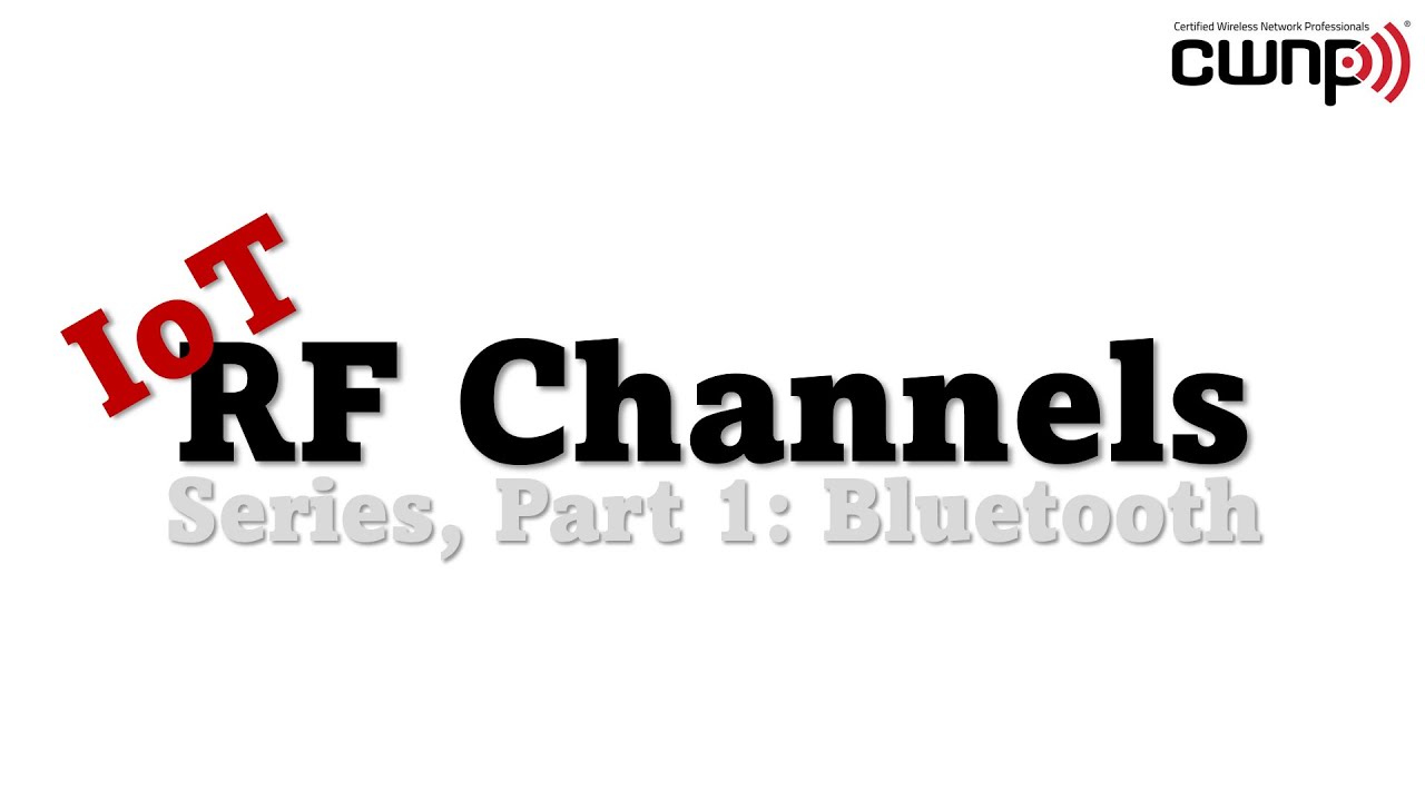 Iot Rf Channels Series, Part 1: Bluetooth