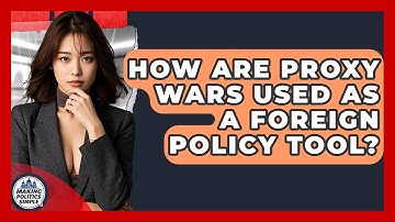 How Are Proxy Wars Used As A Foreign Policy Tool? - Making Politics Simple