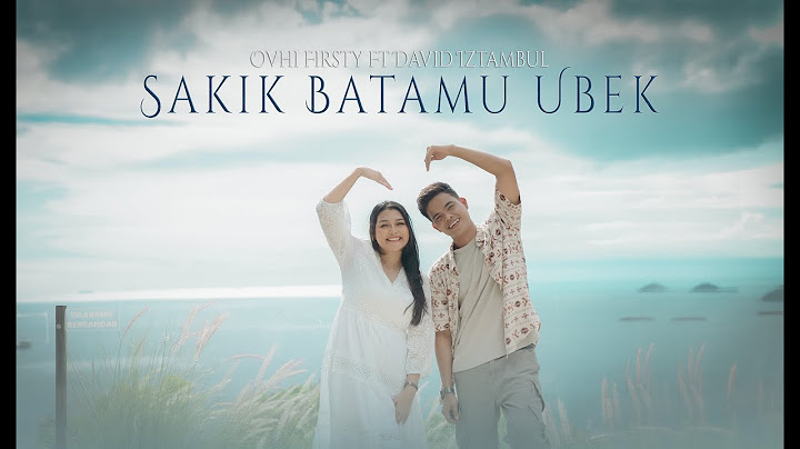 Ovhi Firsty feat David Iztambul - Sakik Batamu Ubek (Official Music Video)