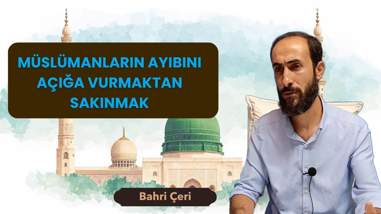 Müslümanların Ayıbını Açığa Vurmaktan Sakınmak - Bahri Çeri