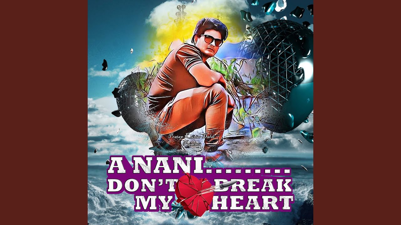 A Nani Don't Break My Heart