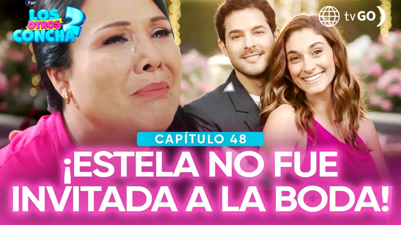 Los otros Concha 2: Estela lloró al descubrir que Walter no la invitó a su boda  (Capítulo n°47)