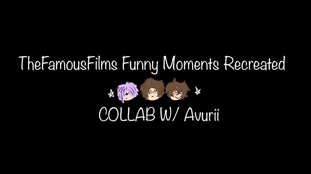 TheFamousFilms Funny Moments Recreated - Gacha Club - COLLAB W/ 