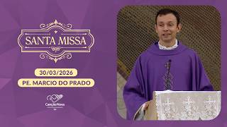 Homilia da Santa Missa - Padre Marcio do Prado - 30/03/2026
