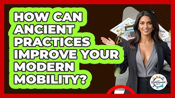 How Can Ancient Practices Improve Your Modern Mobility? - Get Retirement Help