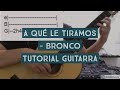 A qué le tiramos - Bronco - Tutorial guitarra