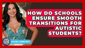 How Do Schools Ensure Smooth Transitions For Autistic Students? - Accessible Learning For All