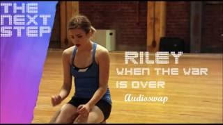 THE NEXT STEP || RILEY || WHEN THE WAR IS OVER || AUDIOSWAP