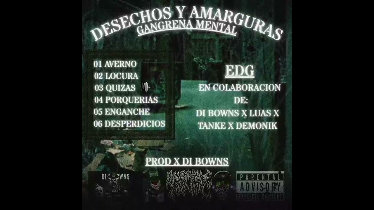 DESECHOS Y AMARGURAS - EDG // GANGRENA MENTAL // PROD X DI BOWNS