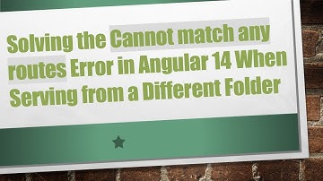 Solving the Cannot match any routes Error in Angular 14 When Serving from a Different Folder