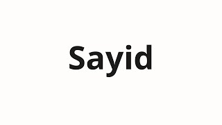 How to pronounce Sayid