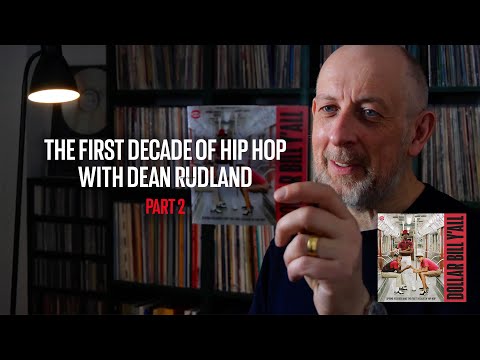 Part 2 - The First Decade of Hip Hop with Dean Rudland