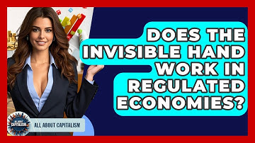Does The Invisible Hand Work In Regulated Economies? - All About Capitalism