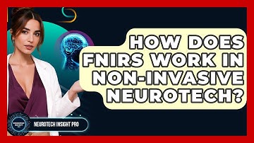 How Does fNIRS Work In Non-Invasive Neurotech? - Neurotech Insight Pro