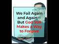 Kahit ilang beses kang mag-fail… may way si God to forgive.