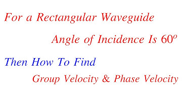 How To Find Group Velocity and Phase Velocity || Rectangular Waveguide Solved Problem