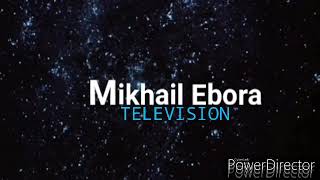 Mikhail Ebora Television