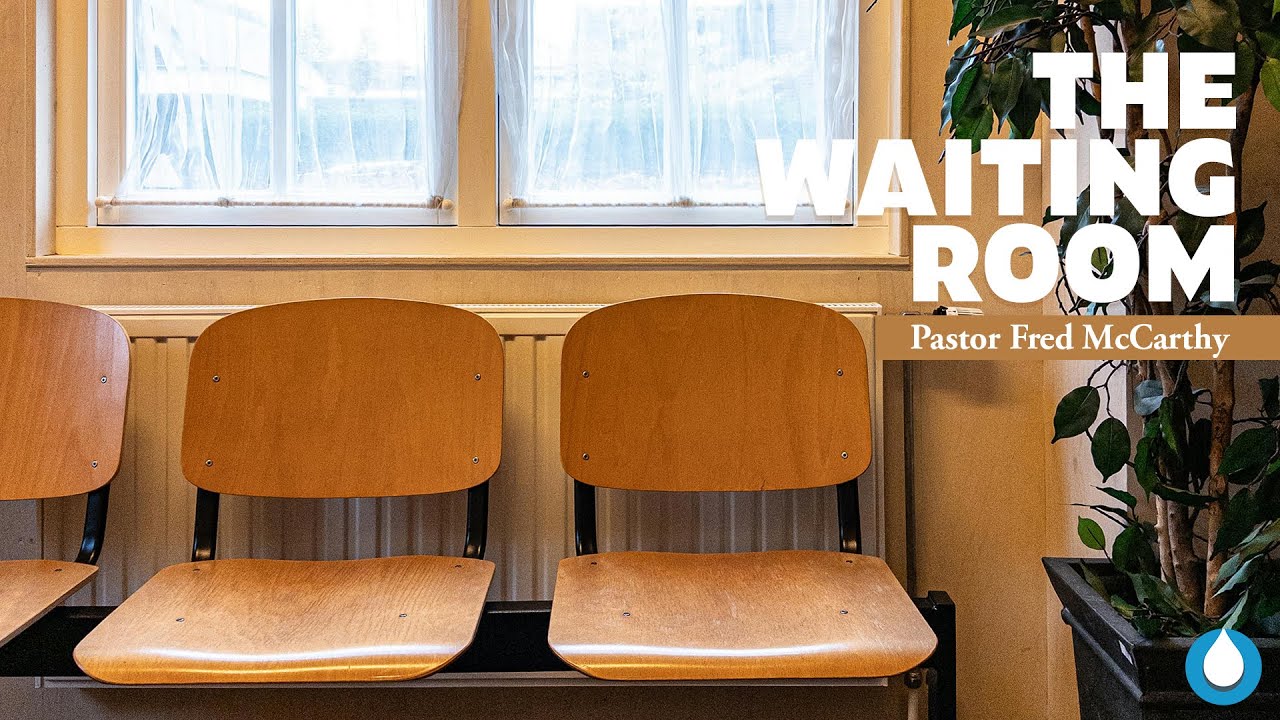 The Waiting Room   Pastor Fred McCarthy