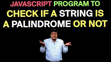 JavaScript Program to check if a string is a Palindrome or not