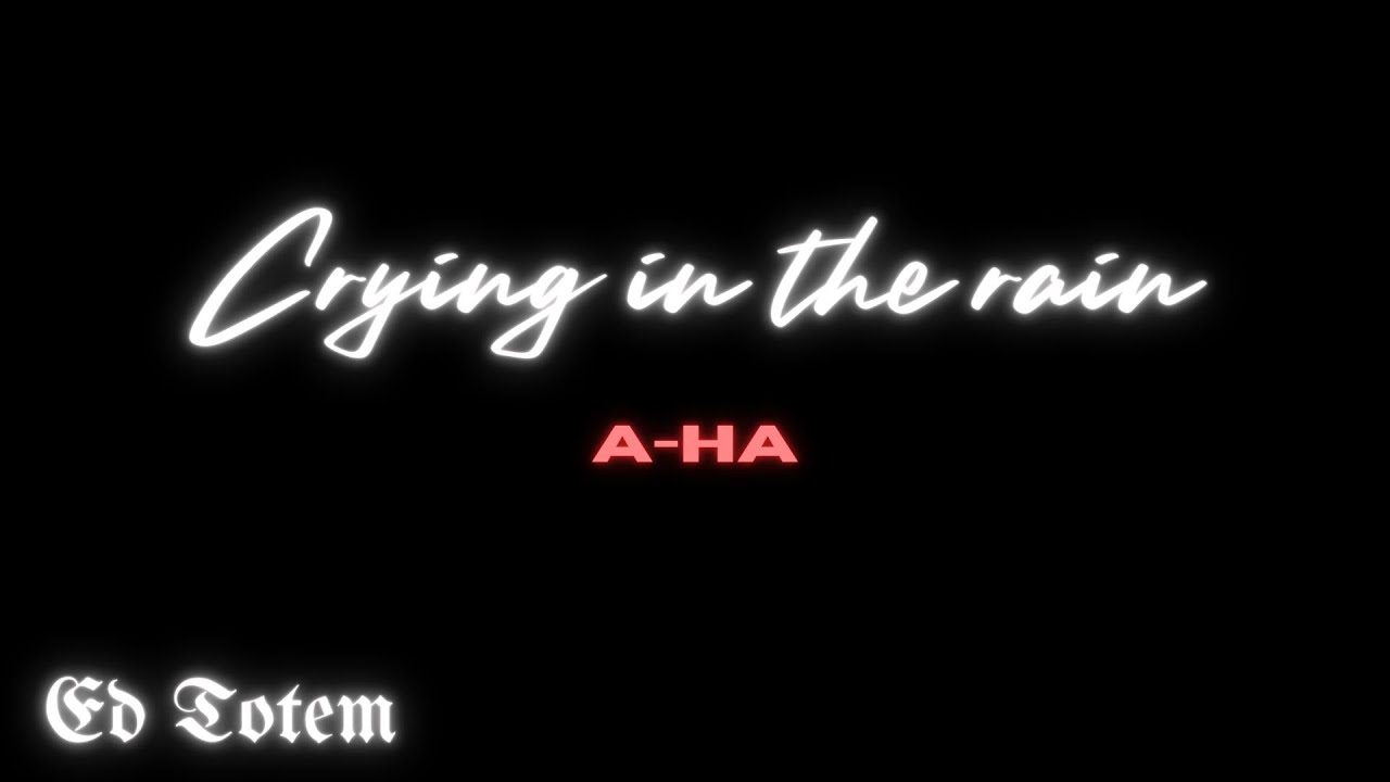 Crying in the rain AHA ( Cover by Ed Totem) YouTube