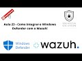 Parte 24 - Como integrar o Microsoft Windows Defender com o Wazuh