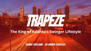 Dennis Freeland: TRAPEZE - The King of Atl's Swinger Lifestyle