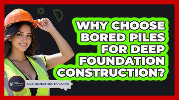 Why Choose Bored Piles For Deep Foundation Construction? - Civil Engineering Explained