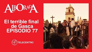 El terrible final de Gasca | Alborada capítulo 77 TELECENTRO