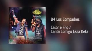 B4 Los Compadres - Calor e Frio / Canta Comigo Essa Keta [Áudio]