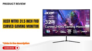 Acer Nitro 31.5" Curved Gaming Monitor Review – 240Hz FHD, 1ms VRB, AMD FreeSync, HDR10
