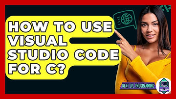 How To Use Visual Studio Code For C? - Next LVL Programming