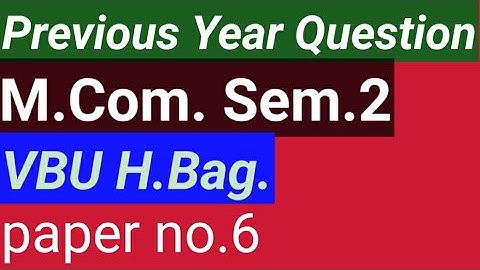 M.com.sem.2 paper no.6 (VBU) previous year question.