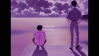 edo saiya - white girl (slowed + reverb)