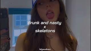 drunk and nasty x skeletons // tiktok version (sped up)