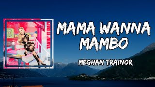 Meghan Trainor - Mama Wanna Mambo (Lyrics)