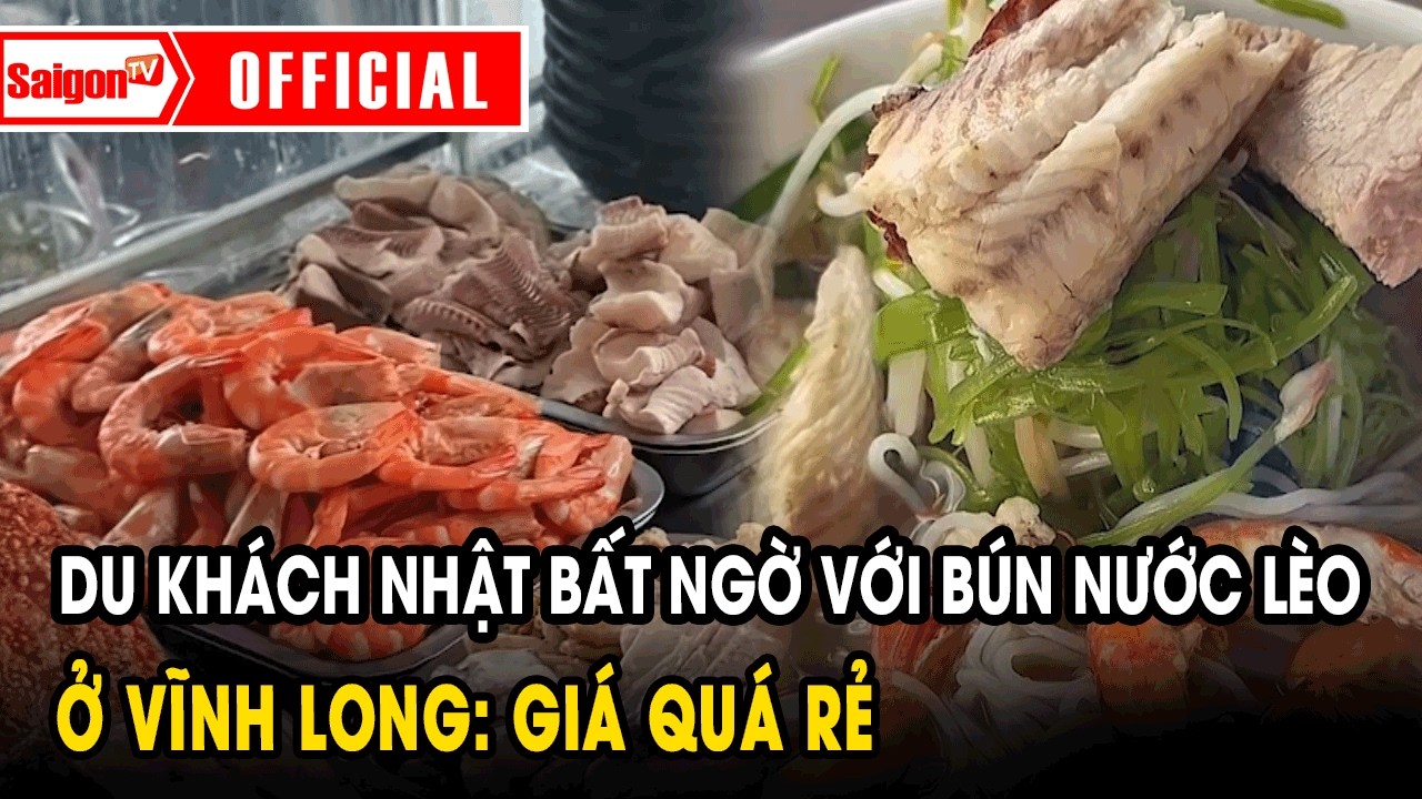 Du khách Nhật bất ngờ với bún nước lèo ở Vĩnh Long: giá quá rẻ | Tin tức SaigonTV